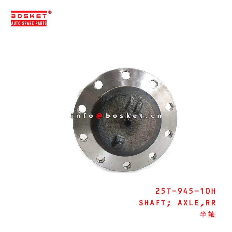 25T-945-10H Rear Axle Shaft  for ISUZU FRR